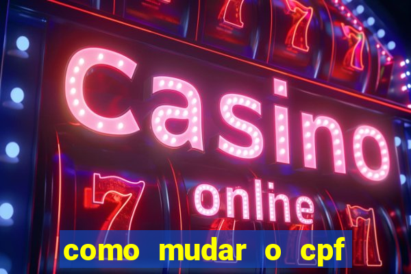 como mudar o cpf no jogo do tigre
